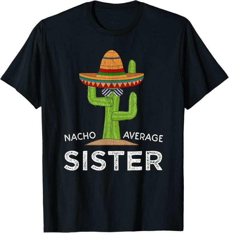 100% Cotton Fun Cute Sister Humor | Funny Saying Nacho Average Sister T-Shirt