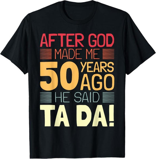 100% Cotton Funny 50th Birthday I God Said Ta Da! I 50 Year Old T-Shirt