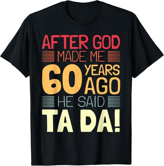 100% Cotton Funny 60th Birthday I God Said Ta Da! I 60 Year Old T-Shirt