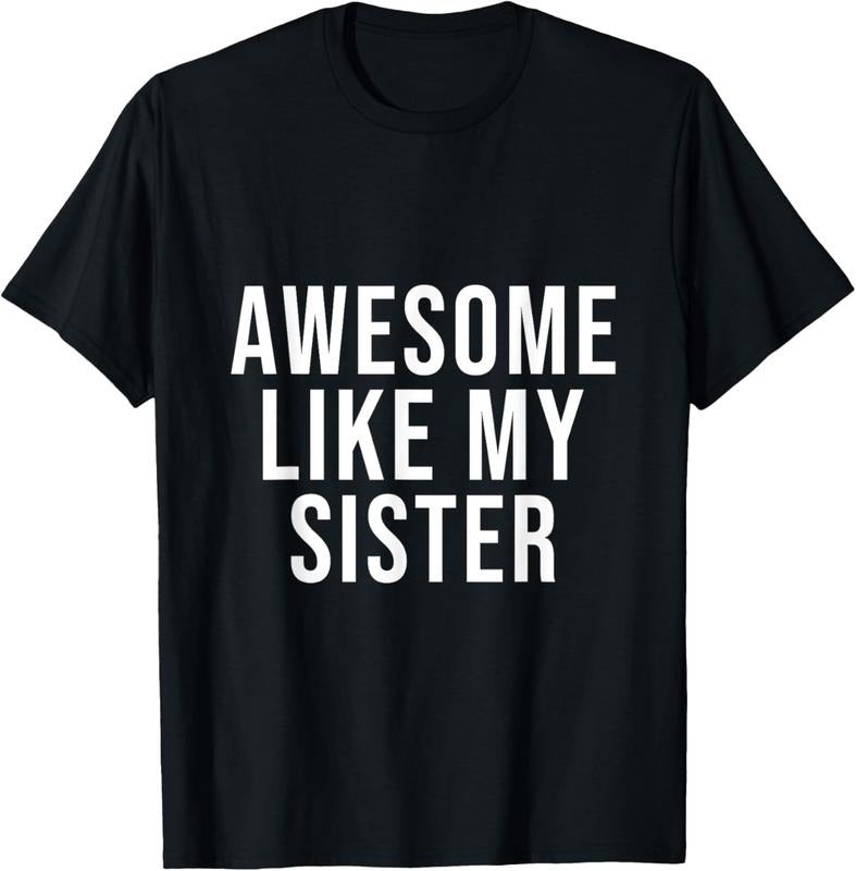 100% Cotton Funny Awesome Like My Sister T-Shirt