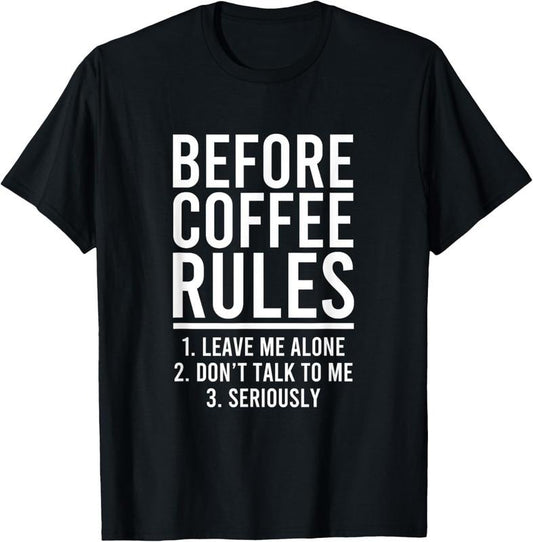 100% Cotton Funny Before Coffee Rules T-Shirt