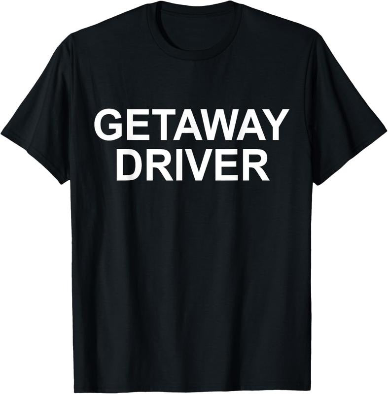 100% Cotton Funny Car Humor Getaway Driver T-Shirt