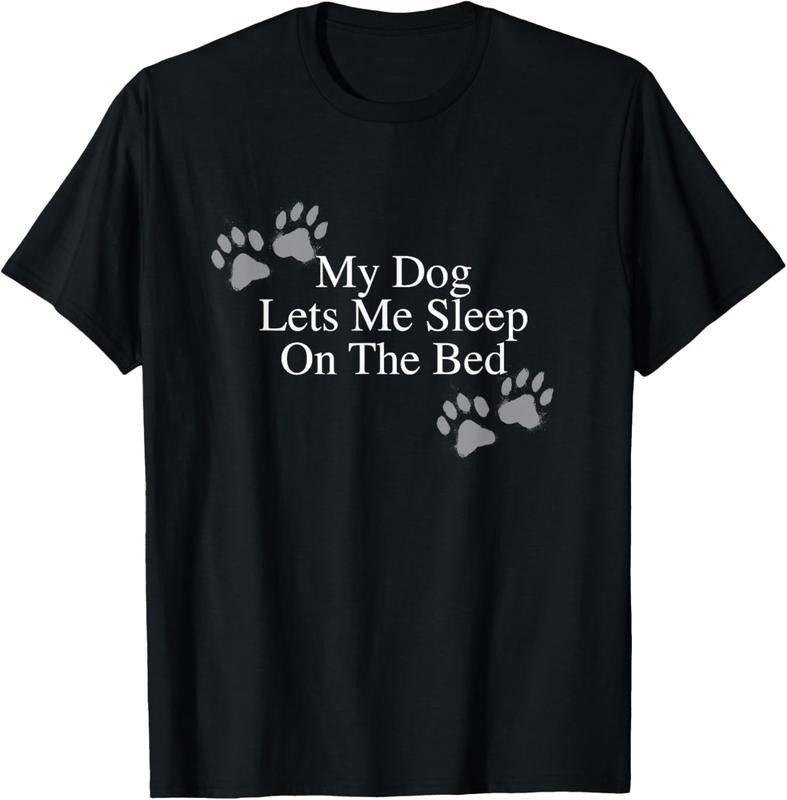 100% Cotton Funny Dog Lover Gift My Dog Lets Me Sleep on the Bed T-Shirt
