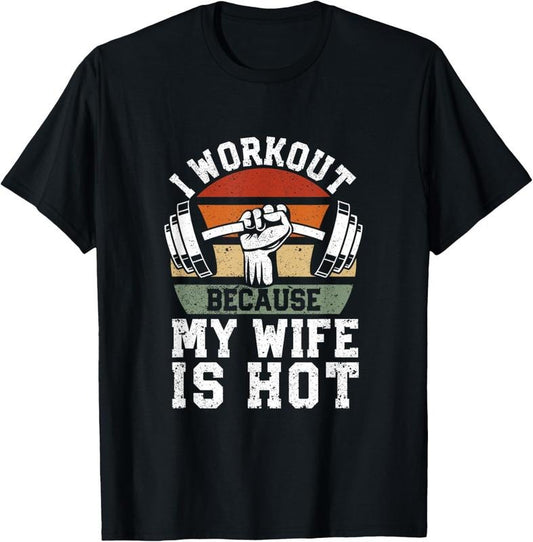 100% Cotton Funny Fitness Gym Lover I Workout Because My Wife Is Hot T-Shirt