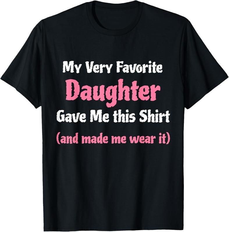 100% Cotton Funny Gag Gift from Daughter to Dad or Mom T-Shirt