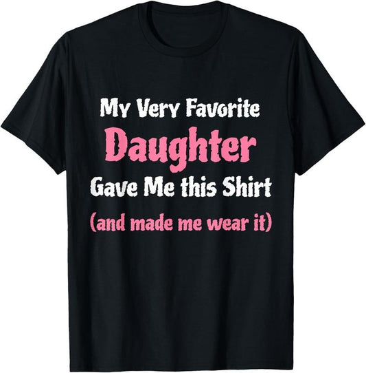 100% Cotton Funny Gag Gift from Daughter to Dad or Mom T-Shirt