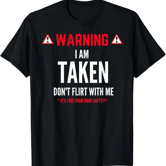 100% Cotton Funny Gift I'm Taken T-shirt for Men - Don't Flirt With Me T-Shirt