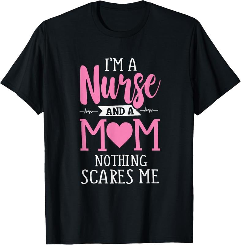 100% Cotton Funny I'm A Nurse And A Mom Nothing Scares Me T-Shirt