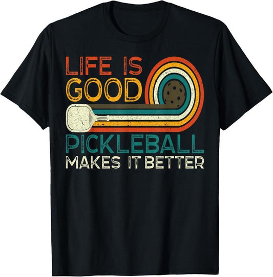 100% Cotton Funny Life is Good, Pickleball Makes it Better T-Shirt