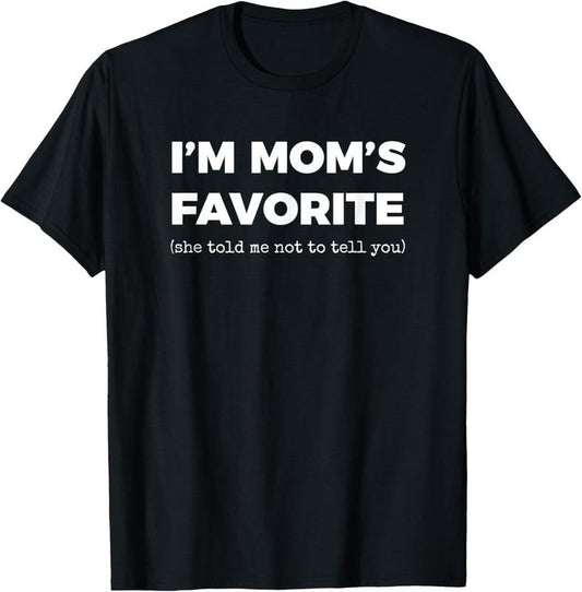100% Cotton Funny Moms Favorite Son Daughter I'm Mom's Favorite T-Shirt