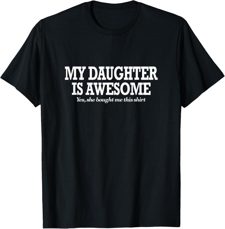 100% Cotton Funny My Daughter Is Awesome Shirt Yes She Bought Me This T-Shirt