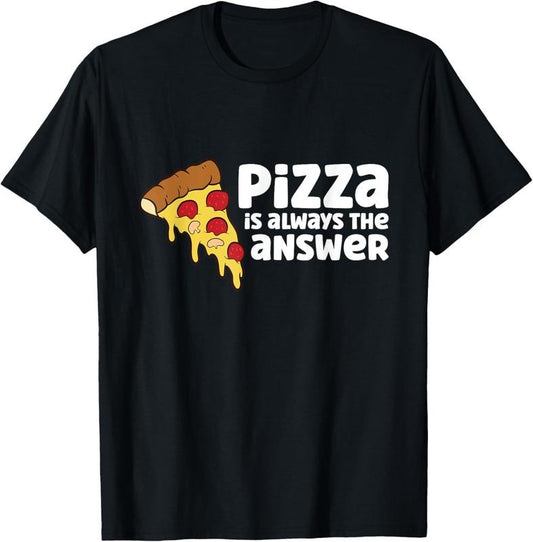 100% Cotton Funny Pizza Lover Pizza Is Always The Answer T-Shirt