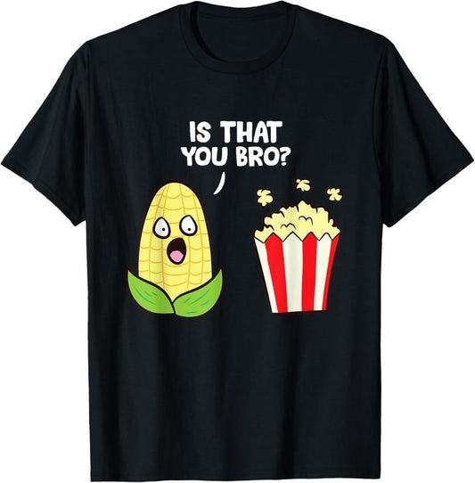 100% Cotton Funny Popcorn Pun Is That You Bro? Love Popcorn T-Shirt