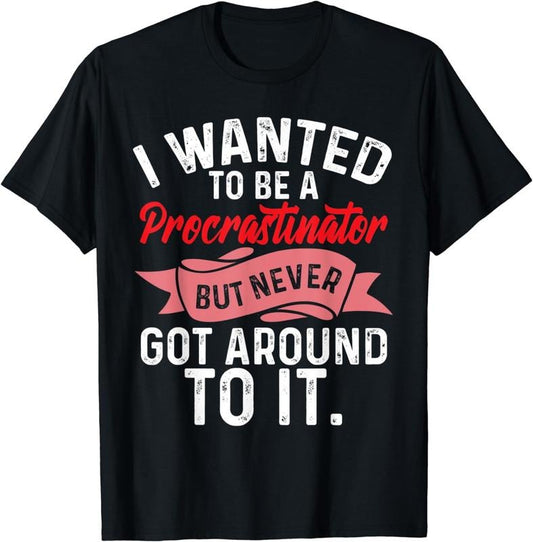 [100% Cotton]Funny Procrastination Wanted To be Procastinator Sarcastic T-Shirt