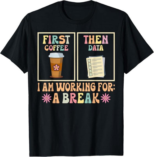 100% Cotton Funny SPED Teacher Special Education First Coffee Then Data T-Shirt