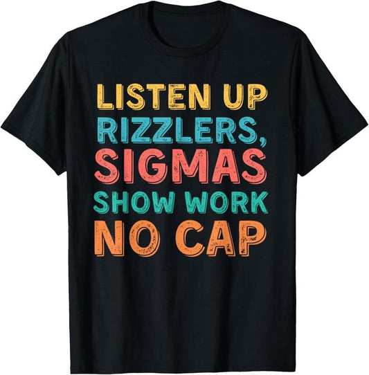 100% Cotton Funny Teacher Math Show Work - Listen Up Rizzlers T-Shirt