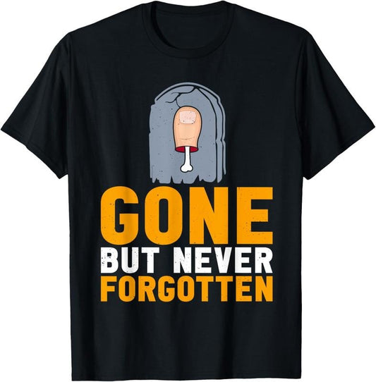 100% Cotton Funny Toe Amputee Gone But Never Forgotten Toe Amputation T-Shirt
