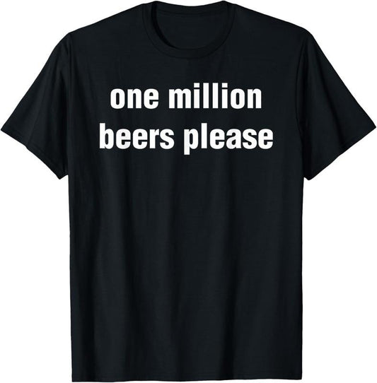 100% Cotton Funny Vintage Drinking Beer One Million Beers Please T-Shirt