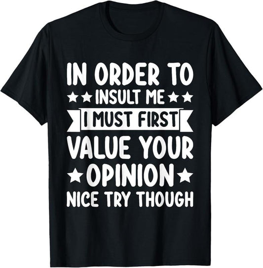 100% Cotton Funny in Order to Insult Me Joke Sarcastic T-Shirt