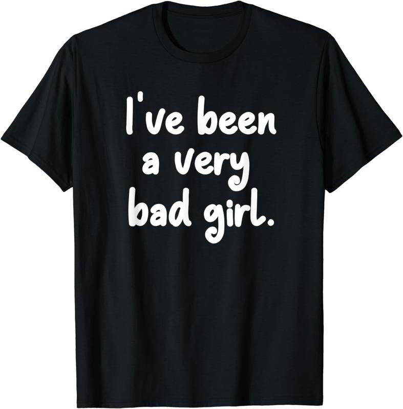 [100% Cotton]Funny, I've been a very bad girl T-shirt. Joke Sarcastic Tee