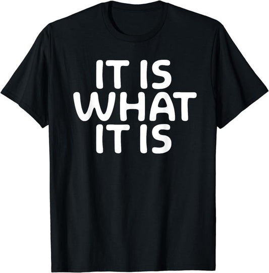 [100% Cotton]Funny, It Is What It Is T-shirt. Sarcastic Joke Tee