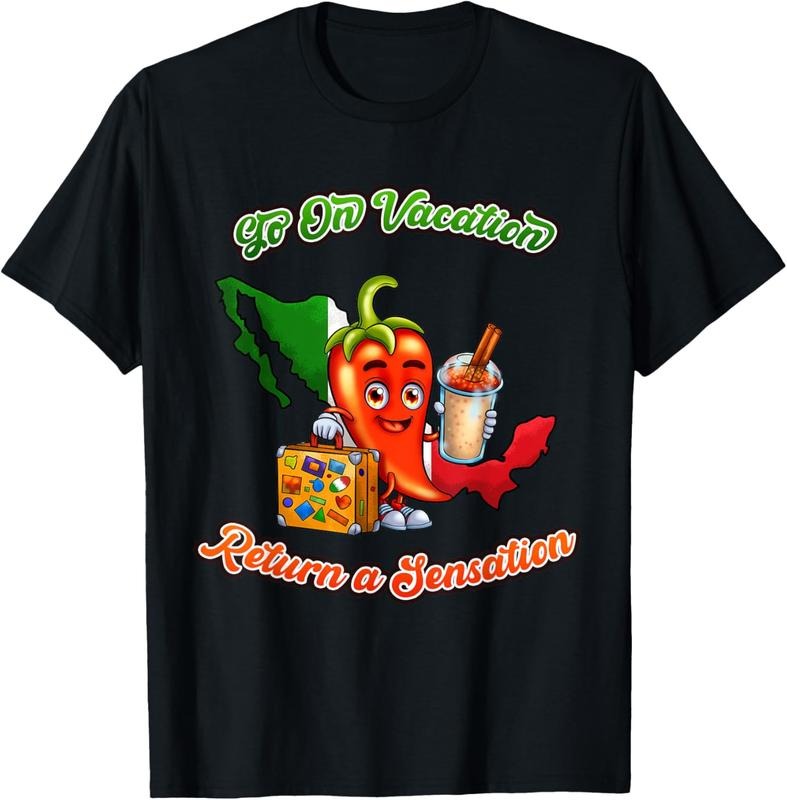 100% Cotton Go On Vacation, Return a Sensation - Funny Mexico Souvenir T-Shirt