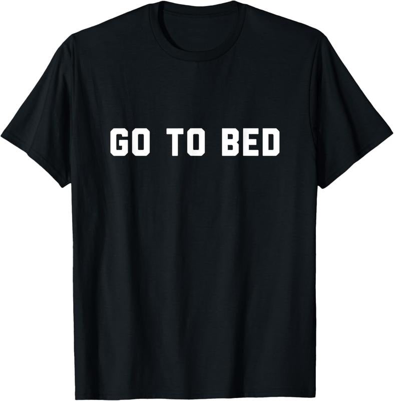100% Cotton Go To Bed T-Shirt