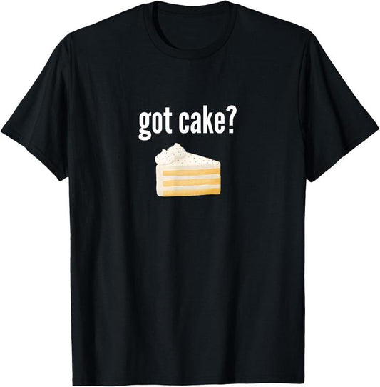 100% Cotton Got Cake Funny Cake Lover Gift Saying Got Cake T-Shirt