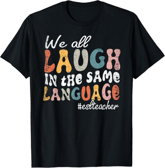 100% Cotton Groovy We All Laugh In The Same Language ESL Teacher Retro T-Shirt