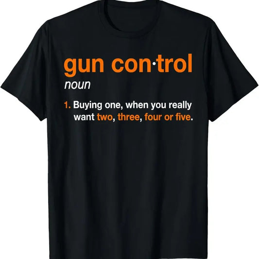 100% Cotton Gun Control Definition - Funny Gun Saying and Statement T-Shirt