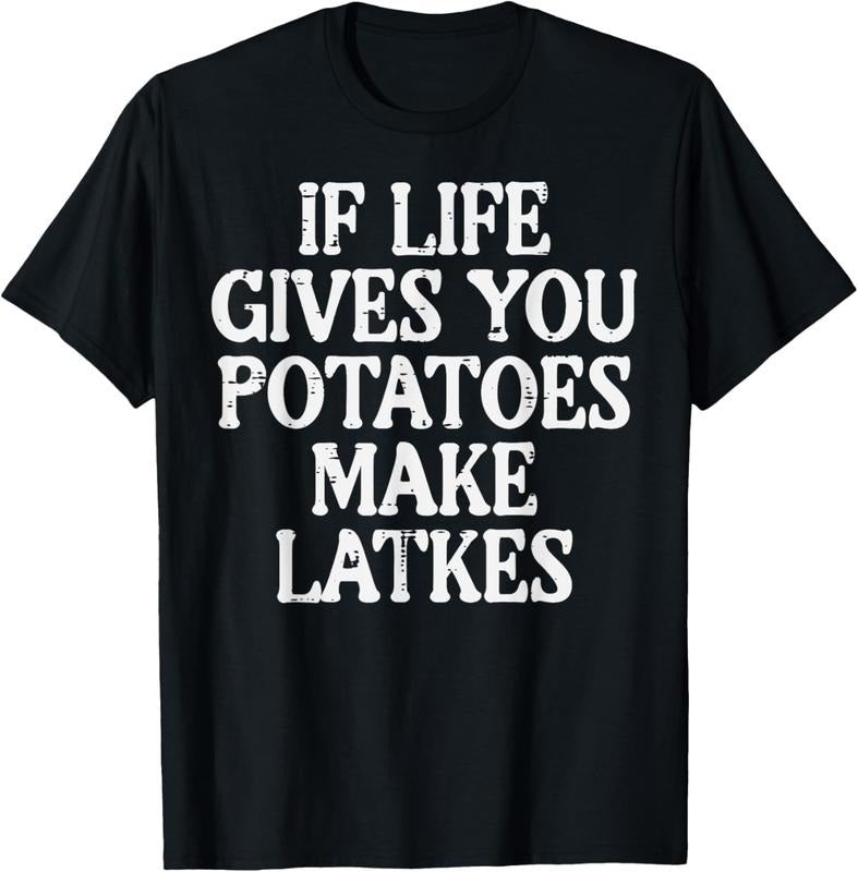 100% Cotton Hanukkah Life Gives Potatoes Make Latkes Chanukah Women Men T-Shirt