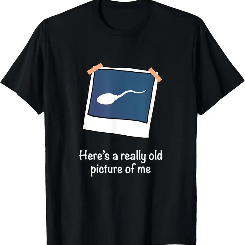 100% Cotton Here's A Really Old Picture Of Me Funny Sperm Gag Adult T-Shirt