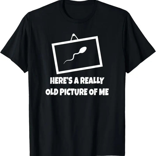 100% Cotton Here's A Really Old Picture Of Me T-Shirt Fun Sperm Gag Gift T-Shirt