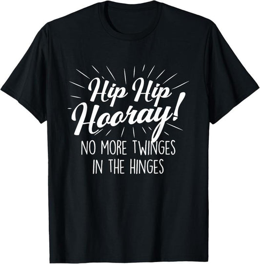 100% Cotton Hip Hip Hooray - Get Well Hip Replacement Surgery Recovery T-Shirt