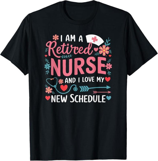 100% Cotton I Am A Retired Nurse And Love New Schedule Retirement T-Shirt