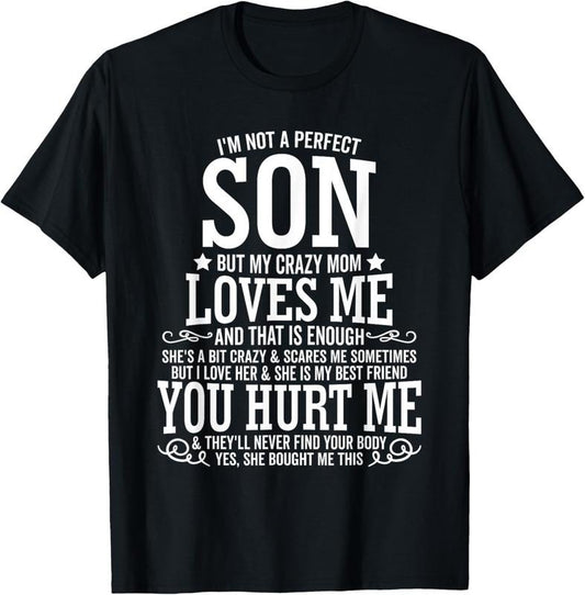 100% Cotton I Am Not a Perfect Son But My Crazy Mom Loves Me Funny T-Shirt