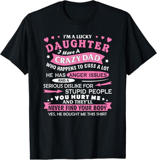 100% Cotton I Am a Lucky Daughter I Have Crazy Dad Funny For Daughter T-Shirt