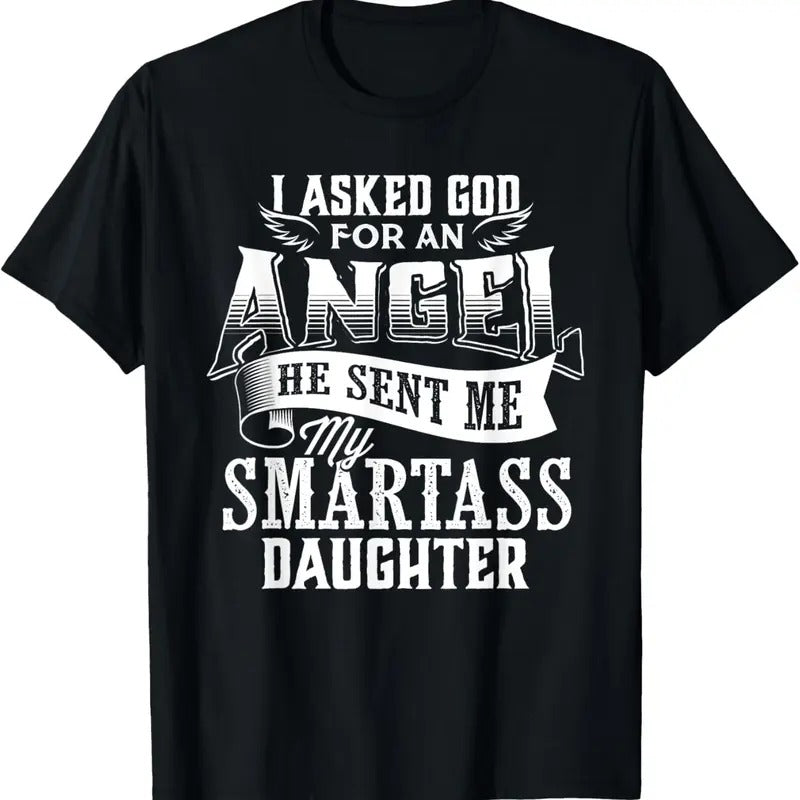 100% Cotton I Asked For An Angel God Sent Me A Smartass Daughter T-Shirt