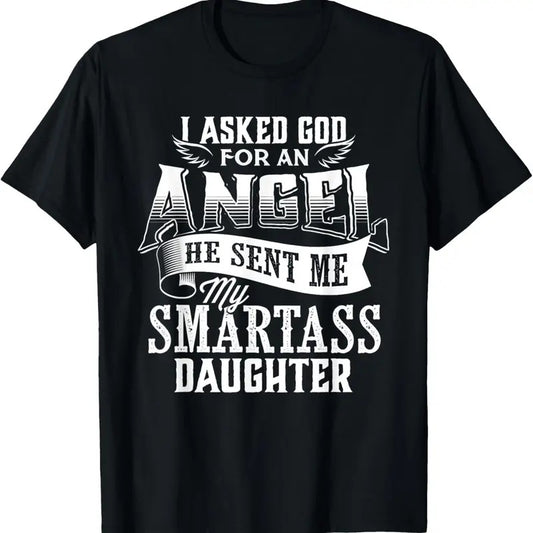 100% Cotton I Asked For An Angel God Sent Me A Smartass Daughter T-Shirt