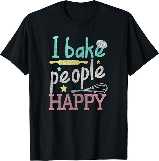 100% Cotton I Bake People Happy Pastry Chef Cake Cookie Baker Gift T-Shirt
