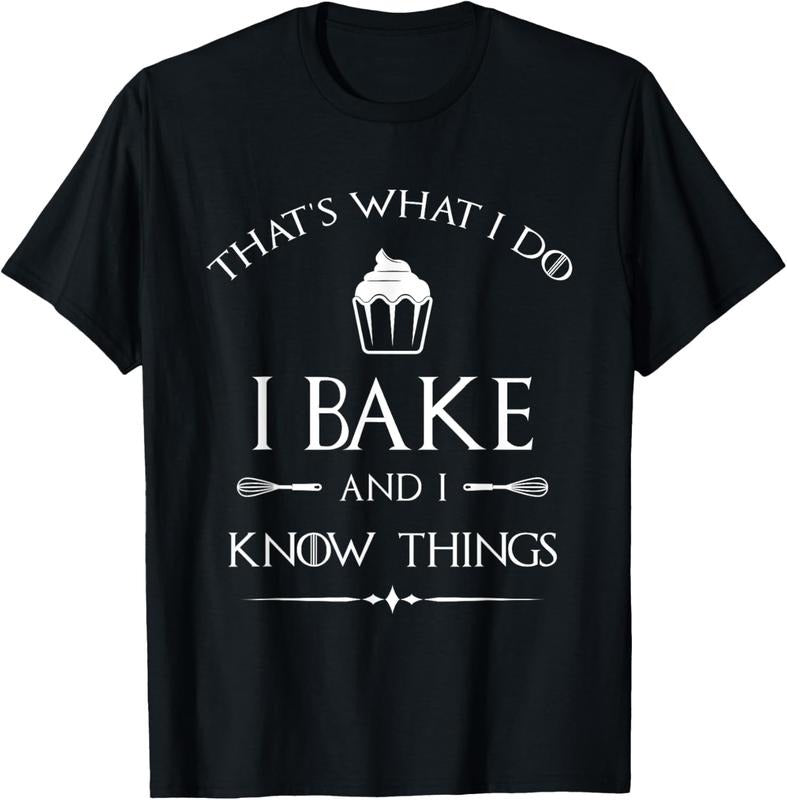 100% Cotton I Bake and I Know Things - Funny Pastry Baker - Baking Gift T-Shirt