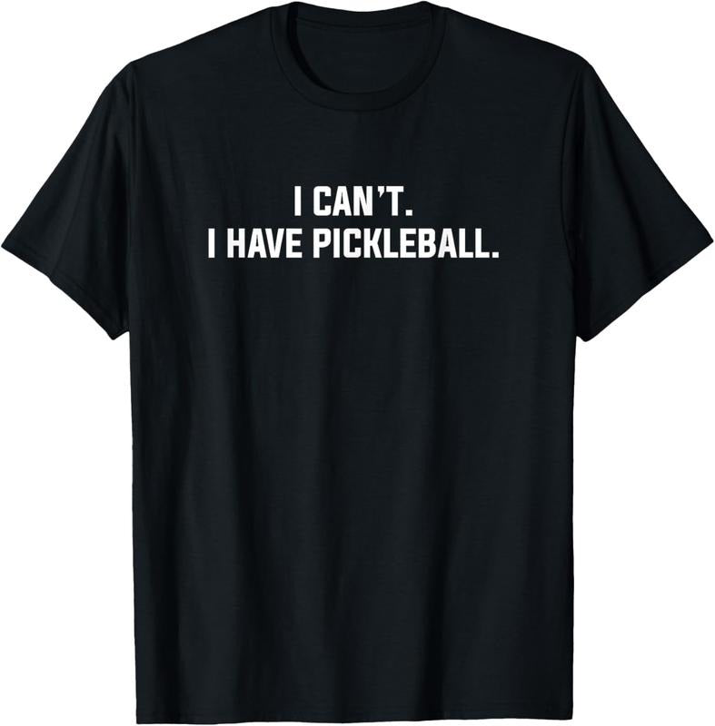 100% Cotton I Can't I Have Pickleball Funny Slogan T-Shirt