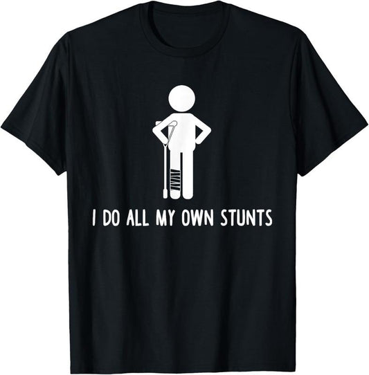 100% Cotton I Do All My Own Stunts Shirt Get Well Gift Funny Injury Leg T-Shirt