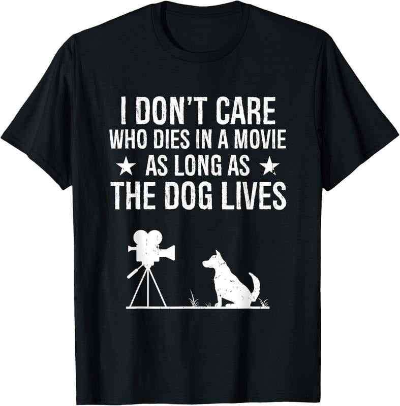 100% Cotton I Don't Care Who Dies In A Movie As Long As The Dog Lives T-Shirt