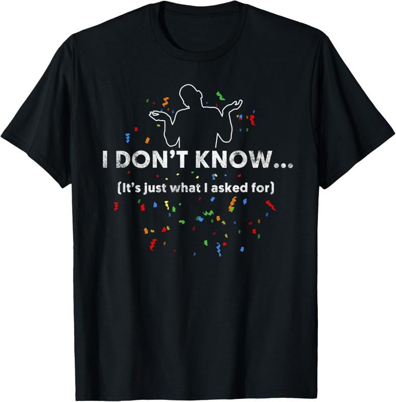 100% Cotton I Don't Know T-Shirt, Funny Gag Gift T-Shirt