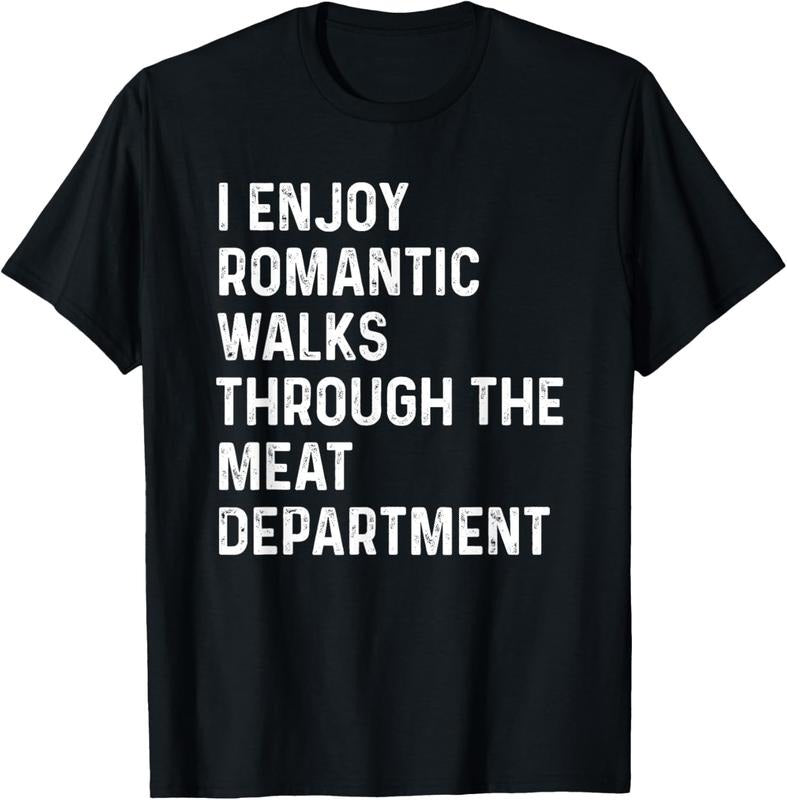 100% Cotton I Enjoy Romantic Walks Through The Meat Department T-Shirt