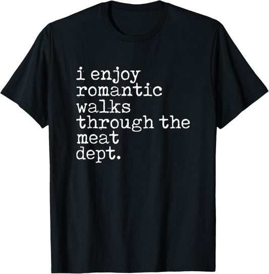 100% Cotton I Enjoy Romantic Walks Through The Meat Dept Cool BBQ lover T-Shirt