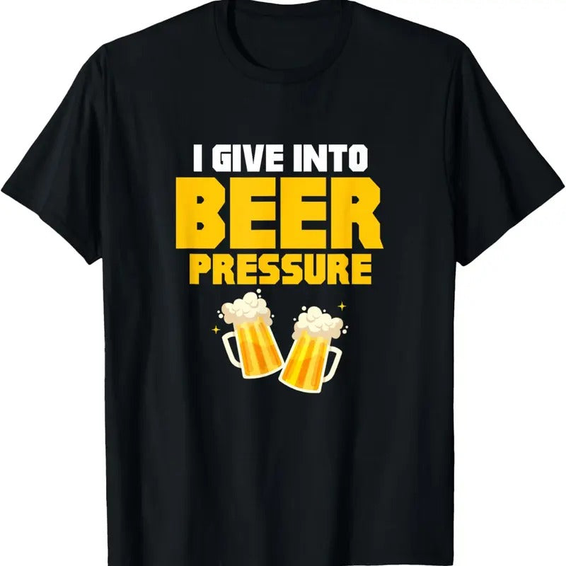 100% Cotton I Give Into Beer Pressure Funny Beer Drinking Party T-Shirt