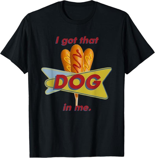 100% Cotton I Got That Corn Dog In Me T-Shirt