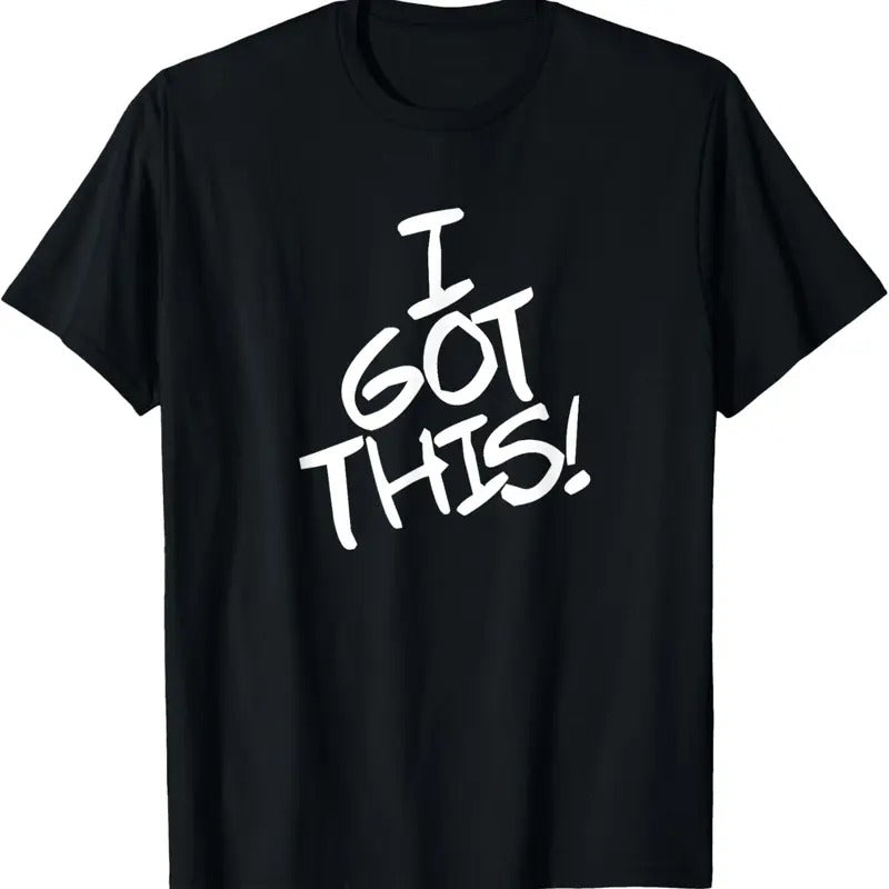 100% Cotton I Got This I Can Do It Go Me You Got This Handle It Strong T-Shirt